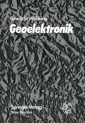 Geoelektronik: Angewandte Elektronik in der Geophysik, Geologie, Prospektion, Montanistik und Ingenieurgeologie - Wolfram Bitterlich,Hans Wöbking - cover