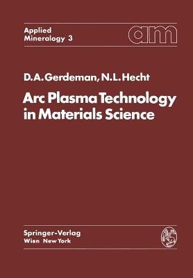 Arc Plasma Technology in Materials Science - Dennis A. Gerdeman,Norman L. Hecht - cover