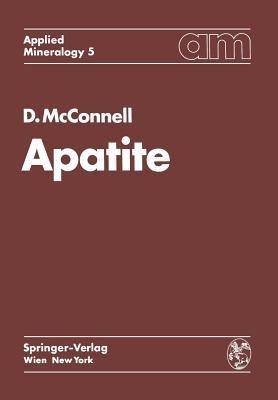 Apatite: Its Crystal Chemistry, Mineralogy, Utilization, and Geologic and Biologic Occurrences - Duncan McConnell - cover