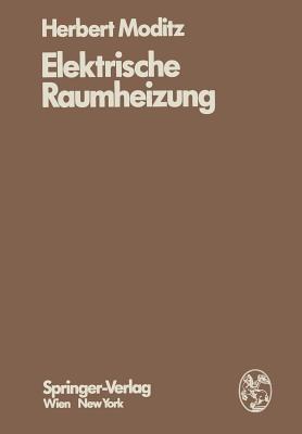 Elektrische Raumheizung: Energiewirtschaftliche und technische Grundlagen - H. Moditz - cover