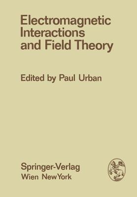 Electromagnetic Interactions and Field Theory: Proceedings of the XIV. Internationale Universitätswochen für Kernphysik 1975 der Karl-Franzens-Universität Graz at Schladming (Steiermark, Austria), 24. February - 7. March 1975 - cover