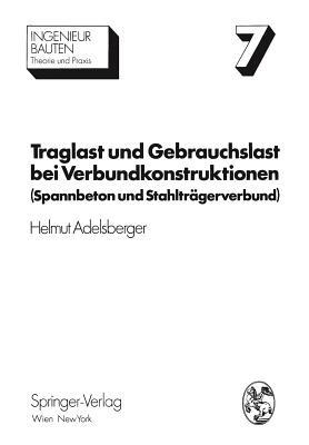 Traglast und Gebrauchslast bei Verbundkonstruktionen: Spannbeton und Stahlträgerverbund - Helmut Adelsberger - cover