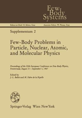 Few-Body Problems in Particle, Nuclear, Atomic, and Molecular Physics: Proceedings of the XIth European Conference on Few-Body Physics, Fontevraud, August 31–September 5, 1987 - cover