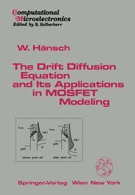 The Drift Diffusion Equation and Its Applications in MOSFET Modeling - Wilfried Hänsch - cover