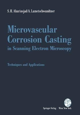 Microvascular Corrosion Casting in Scanning Electron Microscopy: Techniques and Applications - S.H. Aharinejad,A. Lametschwandtner - cover