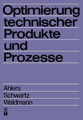 Optimierung technischer Produkte und Prozesse - Horst Ahlers,B. Schwartz,Jürgen Waldmann - cover