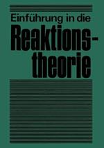 Einführung in die Reaktionstheorie: Verlauf, Aufklärung und Steuerung chemischer Reaktionen