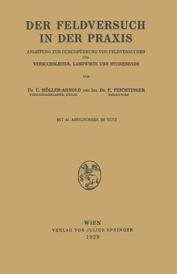 Der Feldversuch in der Praxis: Anleitung zur Durchführung von Feldversuchen für Versuchsleiter, Landwirte und Studierende - E. Möller-Arnold,E. Feichtinger - cover