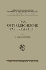 Das Österreichische Papierkartell: Unter Besonderer Berücksichtigung Seiner Auswirkungen auf die Produktionsgestaltung und Absatzwirtschaft der Papierindustrie