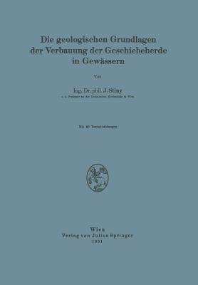 Die Geologischen Grundlagen der Verbauung der Geschiebeherde in Gewässern - J. Stiny - cover