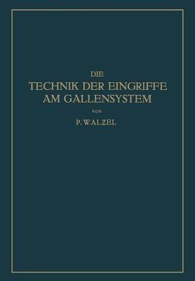 Die Technik der Eingriffe am Gallensystem: Nach den Erfahrungen der Klinik Eiselsberg und der Chirurg. Abt. Des Wilhelminen-Spitals - NA Walzel,NA Schumacher - cover