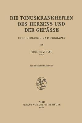 Die Tonuskrankheiten des Herzens und der Gefässe: Ihre Biologie und Therapie - J. Pal - cover