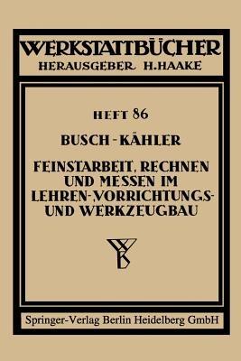 Feinstarbeit, Rechnen und Messen im Lehren-, Vorrichtungs- und Werkzeugbau - Ernst Busch,Fritz Kähler - cover