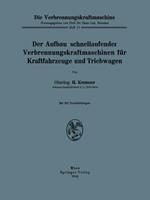 Der Aufbau schnellaufender Verbrennungskraftmaschinen für Kraftfahrzeuge und Triebwagen
