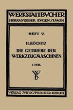 Die Getriebe der Werkzeugmaschinen: Erster Teil: Aufbau der Getriebe für Drehbewegungen