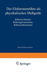 Die Elektronenröhre als physikalisches Meßgerät: Röhrenvoltmeter · Röhrengalvanometer Röhrenelektrometer