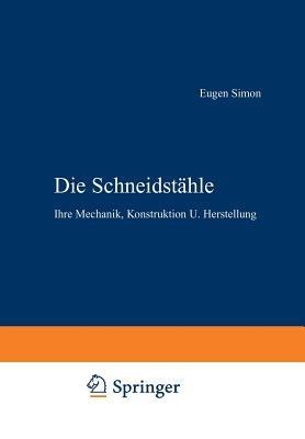 Die Schneidstähle: Ihre Mechanik, Konstruktion U. Herstellung - Eugen Simon - cover