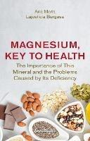 Magnesium, Key to Health: The Importance of This Mineral and the Problems Caused by it's Deficiency