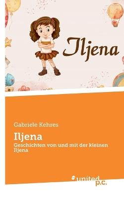 Iljena: Geschichten von und mit der kleinen Iljena - Gabriele Kehres - cover