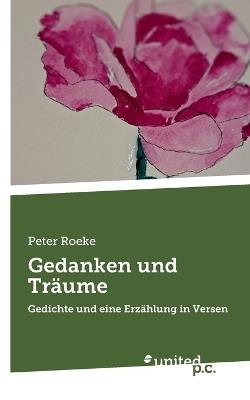 Gedanken und Träume: Gedichte und eine Erzählung in Versen - Peter Roeke - cover