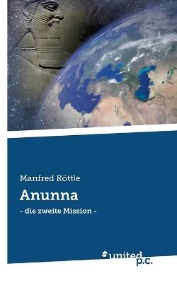 Anunna: - die zweite Mission - - Manfred Röttle - cover