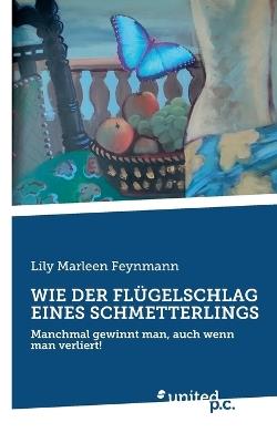 Wie Der Flügelschlag Eines Schmetterlings: Manchmal gewinnt man, auch wenn man verliert! - Lily Marleen Feynmann - cover