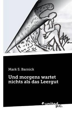 Und morgens wartet nichts als das Leergut - Mark S Barnick - cover