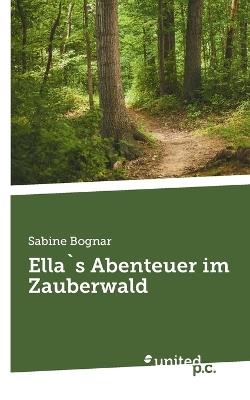 Ella`s Abenteuer im Zauberwald - Sabine Bognar - cover