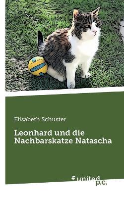 Leonhard und die Nachbarskatze Natascha - Elisabeth Schuster - cover