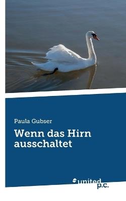 Wenn das Hirn ausschaltet - Paula Gubser - cover