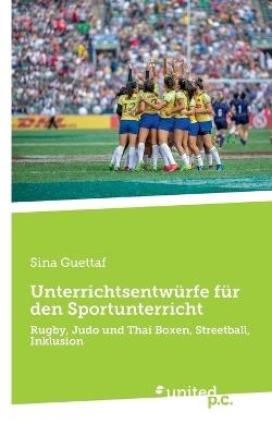 Unterrichtsentwürfe für den Sportunterricht: Rugby, Judo und Thai Boxen, Streetball, Inklusion - Sina Guettaf - cover