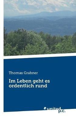 Im Leben geht es ordentlich rund - Thomas Grabner - cover