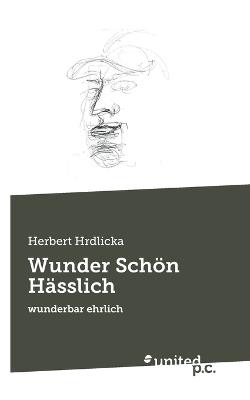 Wunder Schön Hässlich: wunderbar ehrlich - Herbert Hrdlicka - cover