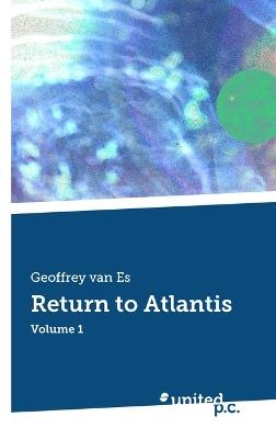 Return to Atlantis: Volume 1 - Geoffrey van Es - cover