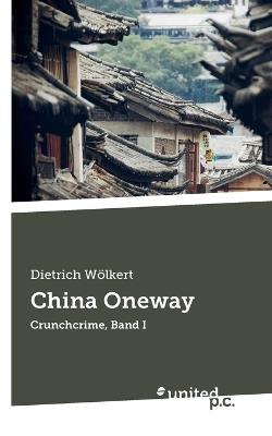 China Oneway: Crunchcrime, Band I - Dietrich Wölkert - cover