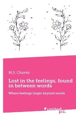 Lost in the feelings, found in between words: Where feelings linger beyond words - M.S. Chavez - cover