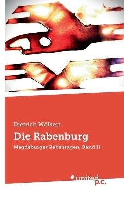 Die Rabenburg: Magdeburger Rabensagen, Band II - Dietrich Wölkert - cover