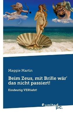 Beim Zeus, mit Brille wär' das nicht passiert!: Eindeutig VERliebt! - Maggie Martin - cover