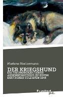 Der Kriegshund: Die Freundschaft Eines Ardennenhundes Zu Einem Deutschen Soldaten 1944 - Marlene Neckermann - cover