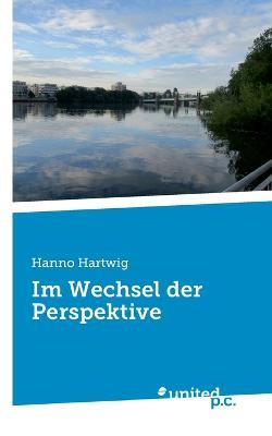 Im Wechsel der Perspektive - Hanno Hartwig - cover