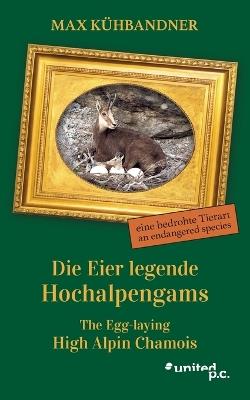 Die Eier legende Hochalpengams: eine bedrohte Tierart - Max Kühbandner - cover