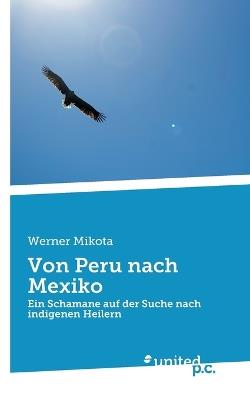 Von Peru nach Mexiko: Ein Schamane auf der Suche nach indigenen Heilern - Werner Mikota - cover