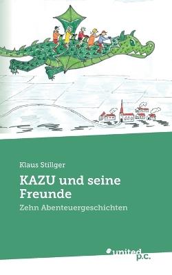 KAZU und seine Freunde: Zehn Abenteuergeschichten - Klaus Stillger - cover