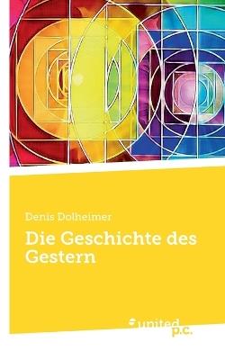 Die Geschichte des Gestern - Denis Dolheimer - cover