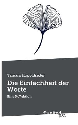 Die Einfachheit der Worte: Eine Kollektion - Tamara Höpoldseder - cover