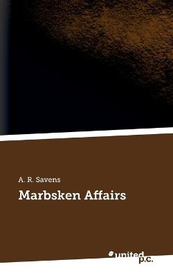 Marbsken Affairs - A R Savens - cover