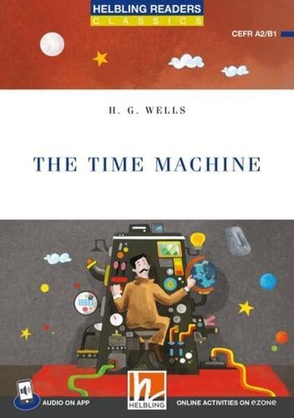 The time machine. Helbling Readers Blue Series Classics. Registrazione in inglese britannico. (Level A2/B1). Con espansione online. Con Audio - Herbert George Wells - copertina