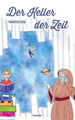 Der Keller der Zeit: Eine magische Reise zu den Anfängen der Himmelsforschung bis heute - Thorsten Zeige - cover