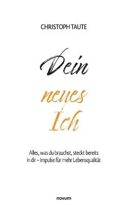 Dein neues Ich: Alles, was du brauchst, steckt bereits in dir - Impulse für mehr Lebensqualität - Christoph Taute - cover