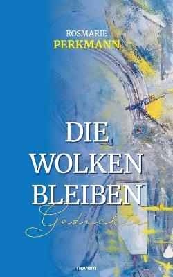 Die Wolken bleiben: Gedichte - Rosmarie Perkmann - cover